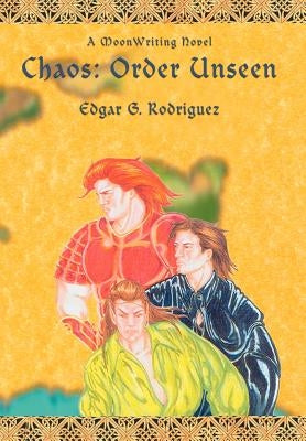 Chaos: Order Unseen: A MoonWriting Novel by Rodriguez, Edgar G.