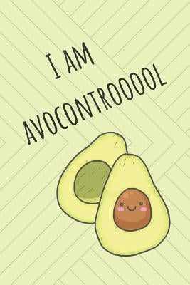 I Am Avocontrooool: Cute Avocado Design With Funny Quote Ultimate Gift For Avocado Lovers & Recipe Book by Journals, Wild