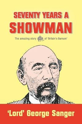 Seventy Years a Showman: New Edition by Sanger, 'lord' George