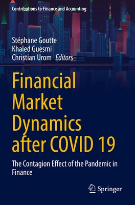 Financial Market Dynamics After Covid 19: The Contagion Effect of the Pandemic in Finance by Goutte, Stéphane