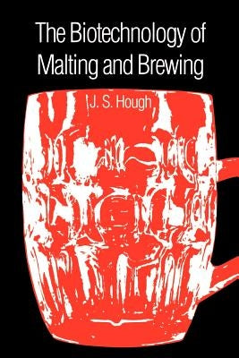 The Biotechnology of Malting and Brewing by Hough, James S.