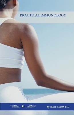 Practical Immunology - A New Healing Paradigm by Foster, Fls Paula J.