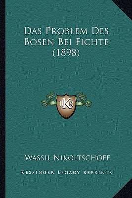 Das Problem Des Bosen Bei Fichte (1898) by Nikoltschoff, Wassil