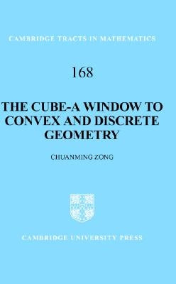 The Cube-A Window to Convex and Discrete Geometry by Zong, Chuanming
