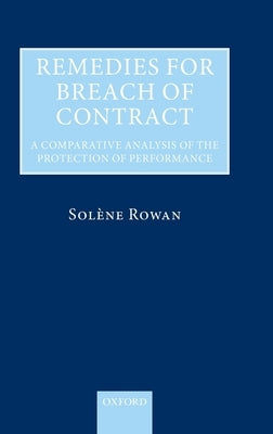 Remedies for Breach of Contract: A Comparative Analysis of the Protection of Performance by Rowan, Solene