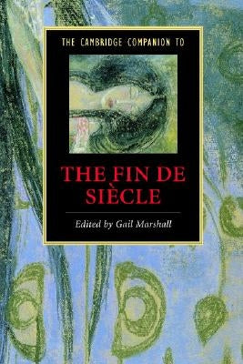 The Cambridge Companion to the Fin de Siècle by Marshall, Gail