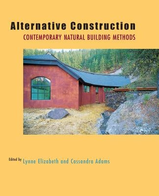 Alternative Construction: Contemporary Natural Building Methods by Elizabeth, Lynne