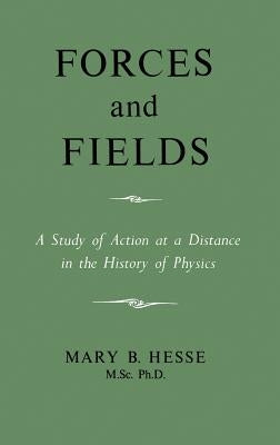 Forces and Fields by Hesse, M. Sc Ph. D. Mary B.