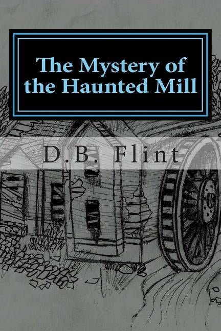 The Mystery of the Haunted Mill by Shaffer, Karson