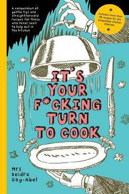 It's Your Fucking Turn To Cook by Gay-Abel, Deidre