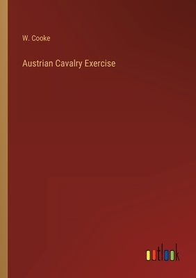 Austrian Cavalry Exercise by Cooke, W.