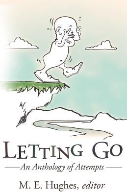 Letting Go: An Anthology of Attempts by Hughes, M. E.
