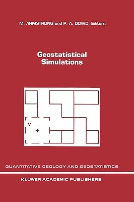 Geostatistical Simulations: Proceedings of the Geostatistical Simulation Workshop, Fontainebleau, France, 27-28 May 1993 by Armstrong, M.