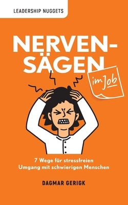 Nervensägen im Job: 7 Wege für stressfreien Umgang mit schwierigen Menschen by Gerigk, Dagmar