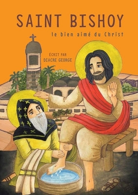 Saint Bishoy: le bien aimé du Christ: le bien aimé du Christ by George, Diacre
