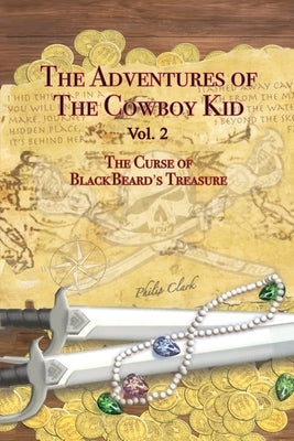 The Adventures of the Cowboy Kid - Vol. 2: The Curse of Blackbeard's Treasure by Clark, Philip