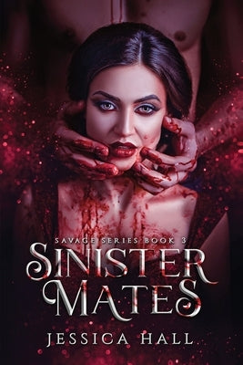 Sinister Mates (Savage Series Book 3) by Hall, Jessica