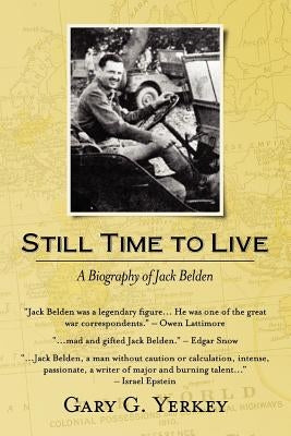 Still Time to Live: A Biography of Jack Belden by Yerkey, Gary G.