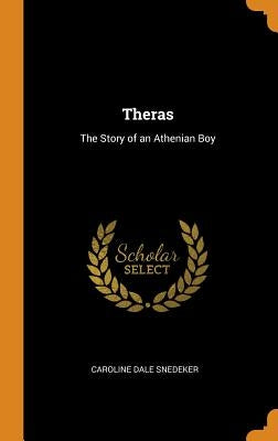 Theras: The Story of an Athenian Boy by Snedeker, Caroline Dale