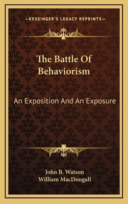 The Battle of Behaviorism: An Exposition and an Exposure by Watson, John Broadus