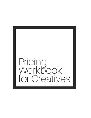 Pricing Workbook for Creatives by Ruthmann, Anne