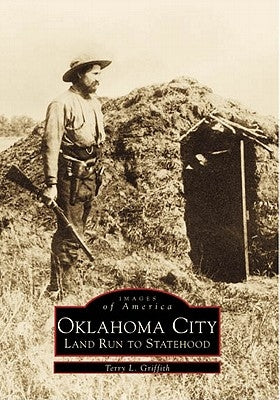 Oklahoma City: Land Run to Statehood by Griffith, Terry L.