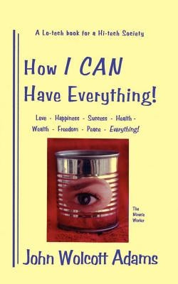 How I Can Have Everything by Adams, John Wolcott