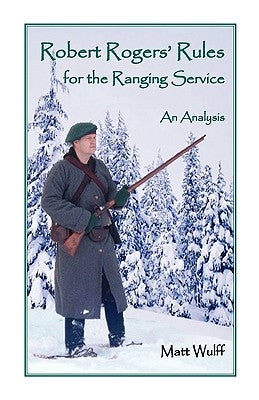 Robert Rogers' Rules for the Ranging Service: An Analysis by Wulff, Matt