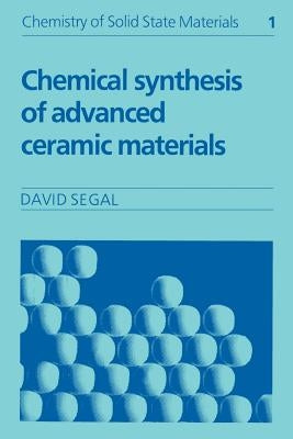 Chemical Synthesis of Advanced Ceramic Materials by Segal, David