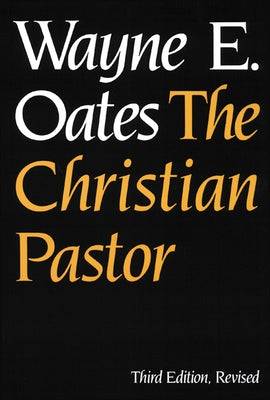 The Christian Pastor, Third Edition, Revised by Oates, Wayne E.