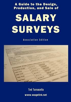 A Guide to the Design, Production, and Sale of Salary Surveys by Turnasella, Ted