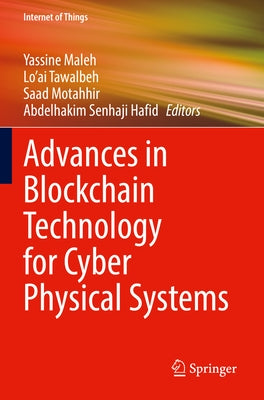 Advances in Blockchain Technology for Cyber Physical Systems by Maleh, Yassine