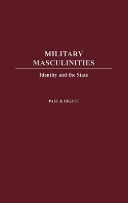 Military Masculinities: Identity and the State by Laham, Nicholas