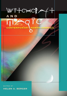 Witchcraft and Magic: Contemporary North America by Berger, Helen A.