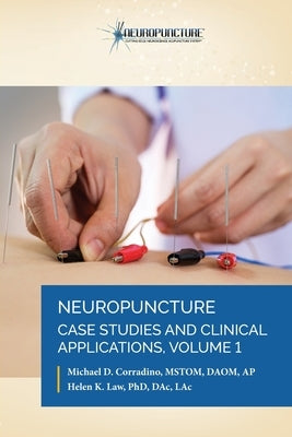 Neuropuncture Case Studies and Clinical Applications: Volume 1 by Corradino, Michael D.