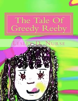 The Tale Of Greedy Reeby by Nurse, Lesley D.