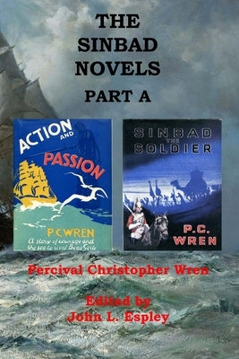 The Sinbad Novels Part A: Action and Passion & Sinbad the Soldier by Espley, John L.