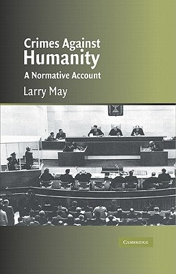 Crimes Against Humanity: A Normative Account by May, Larry