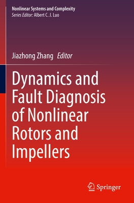 Dynamics and Fault Diagnosis of Nonlinear Rotors and Impellers by Zhang, Jiazhong