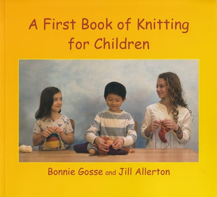 A First Book of Knitting for Children by Gosse, Bonnie
