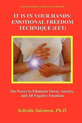 It Is in Your Hands. Emotional Freedom Technique (Eft): the Power to Eliminate Stress, Anxiety, and All Negative Emotions by Salomon, Sobeida