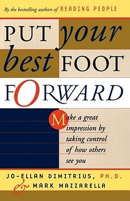 Put Your Best Foot Forward: Make a Great Impression by Taking Control of How Others See You by Dimitrius, Jo-Ellan