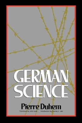 German Science: Some Reflections on German Science/German Science and German Virtues by Duhem, Pierre