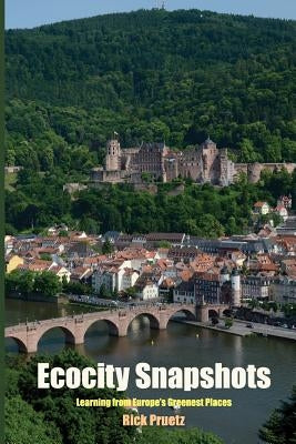 Ecocity Snapshots: Learning from Europe's Greenest Places by Pruetz, Rick