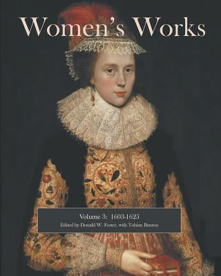 Women's Works: 1603-1625 by Foster, Donald W.