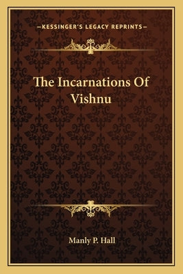 The Incarnations of Vishnu by Hall, Manly P.