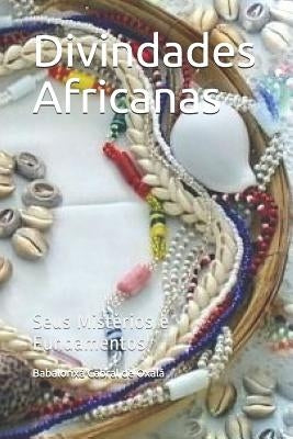 Divindades Africanas: Seus Mistérios e Fundamentos by Cabral de Oxala, Babalorixa Joao