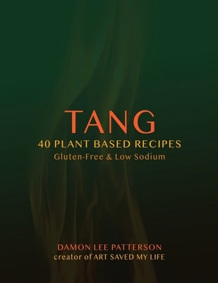 Tang: 40 Plant Based Recipes by Patterson, Damon