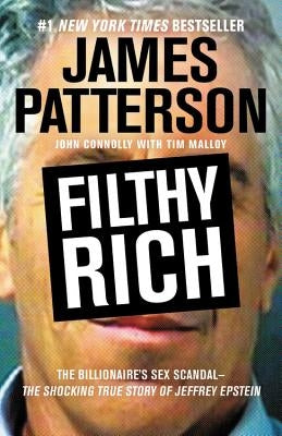 Filthy Rich: The Shocking True Story of Jeffrey Epstein - The Billionaire's Sex Scandal by Patterson, James