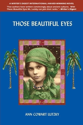 Those Beautiful Eyes: A Novel of 2700 B.C. and the Present Day by Cowart Lutzky, Ann